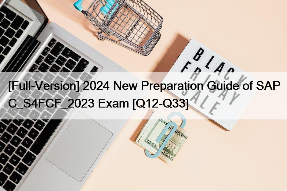 [Full-Version] 2024 New Preparation Guide of SAP C_S4FCF_2023 Exam [Q12-Q33]